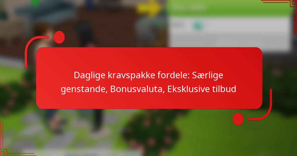 Daglige kravspakke fordele: Særlige genstande, Bonusvaluta, Eksklusive tilbud