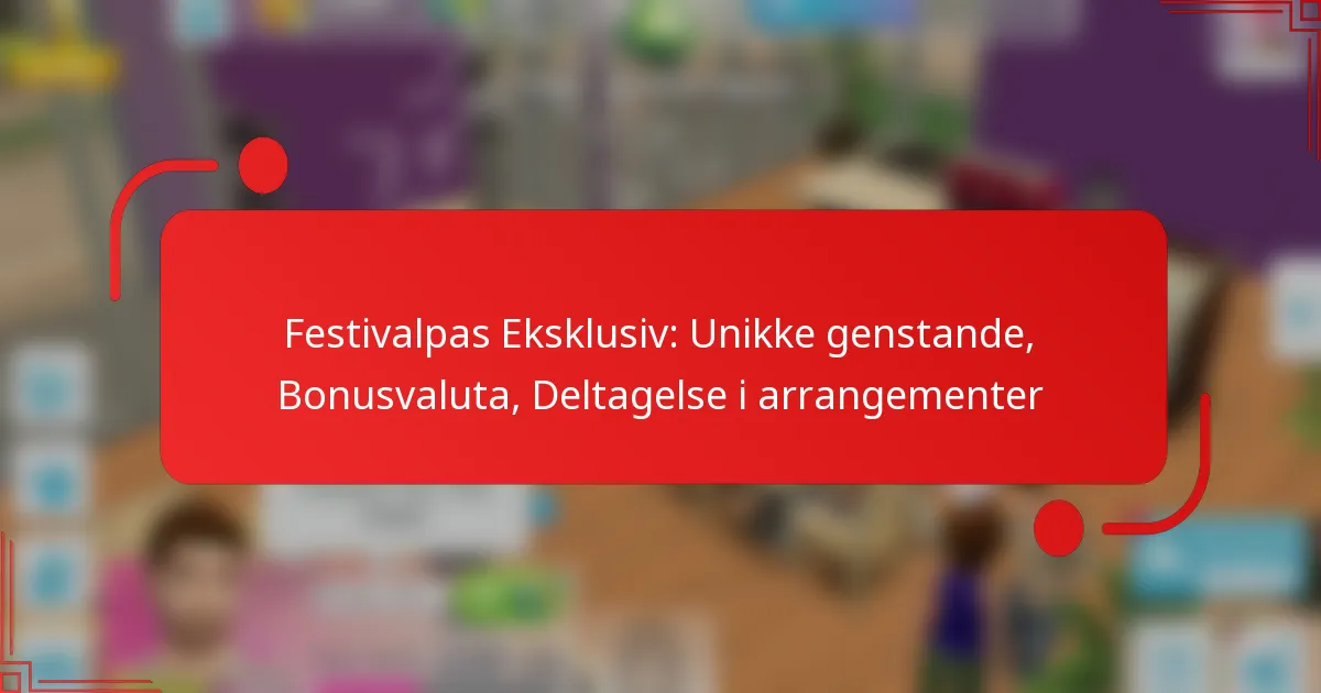 Festivalpas Eksklusiv: Unikke genstande, Bonusvaluta, Deltagelse i arrangementer