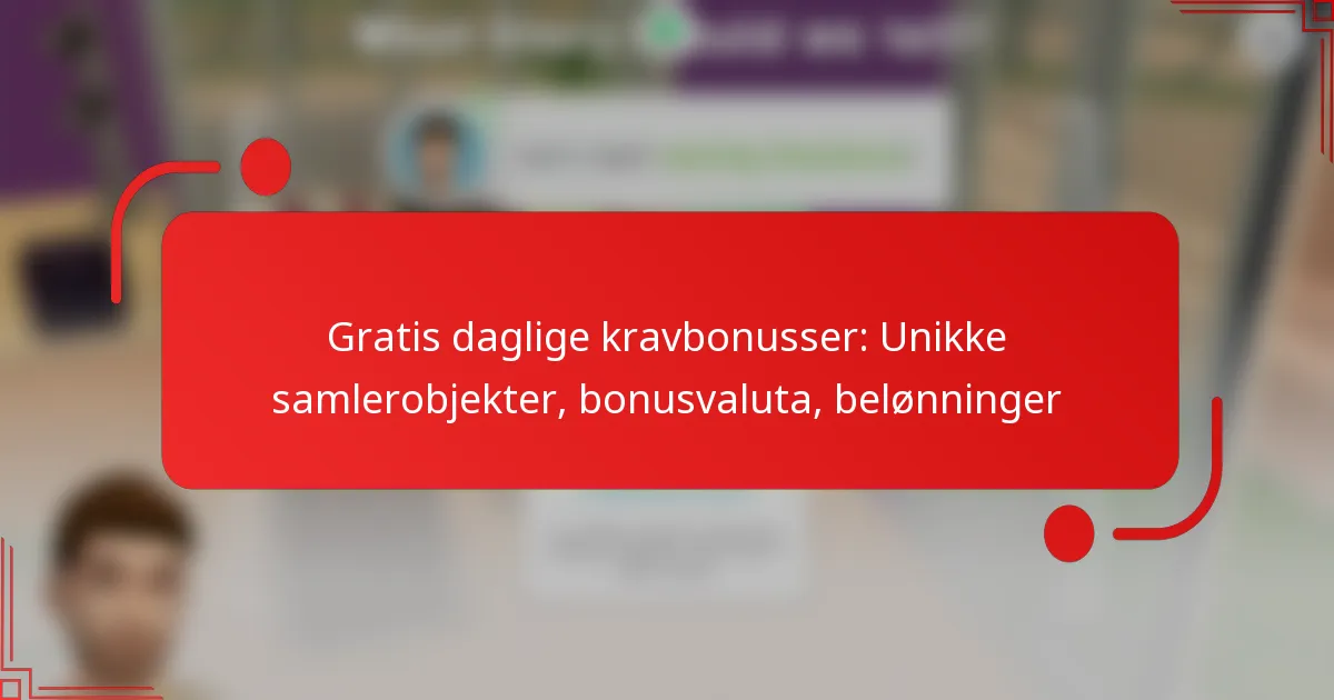 Gratis daglige kravbonusser: Unikke samlerobjekter, bonusvaluta, belønninger