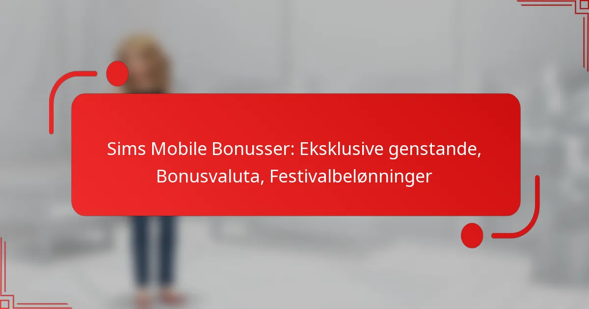 Sims Mobile Bonusser: Eksklusive genstande, Bonusvaluta, Festivalbelønninger