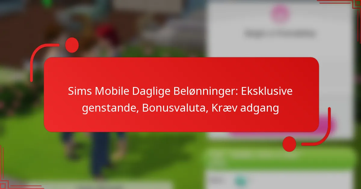 Sims Mobile Daglige Belønninger: Eksklusive genstande, Bonusvaluta, Kræv adgang