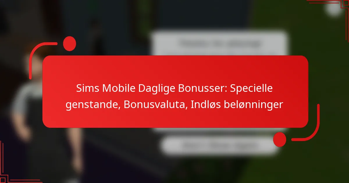 Sims Mobile Daglige Bonusser: Specielle genstande, Bonusvaluta, Indløs belønninger