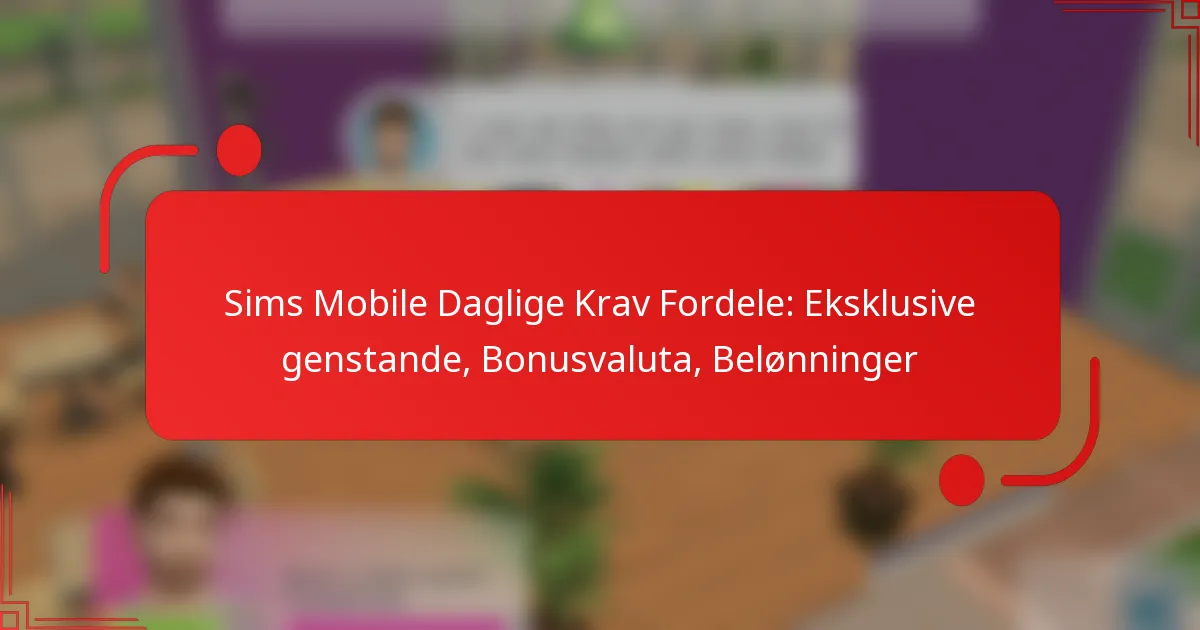 Sims Mobile Daglige Krav Fordele: Eksklusive genstande, Bonusvaluta, Belønninger