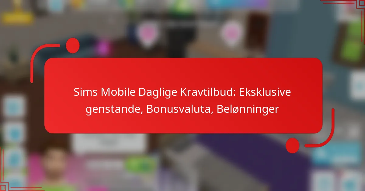 Sims Mobile Daglige Kravtilbud: Eksklusive genstande, Bonusvaluta, Belønninger