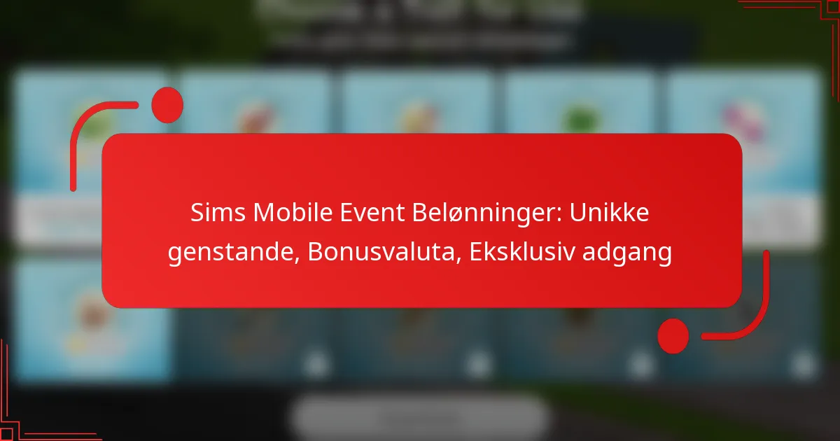 Sims Mobile Event Belønninger: Unikke genstande, Bonusvaluta, Eksklusiv adgang