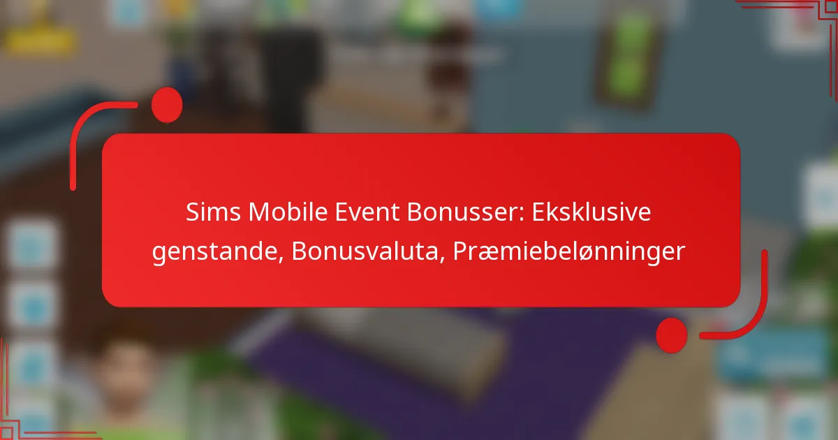 Sims Mobile Event Bonusser: Eksklusive genstande, Bonusvaluta, Præmiebelønninger