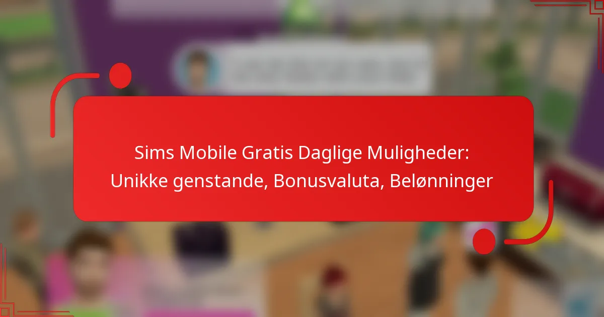 Sims Mobile Gratis Daglige Muligheder: Unikke genstande, Bonusvaluta, Belønninger