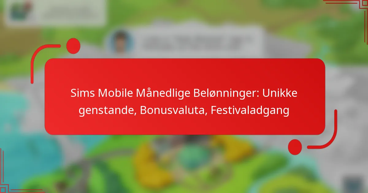 Sims Mobile Månedlige Belønninger: Unikke genstande, Bonusvaluta, Festivaladgang