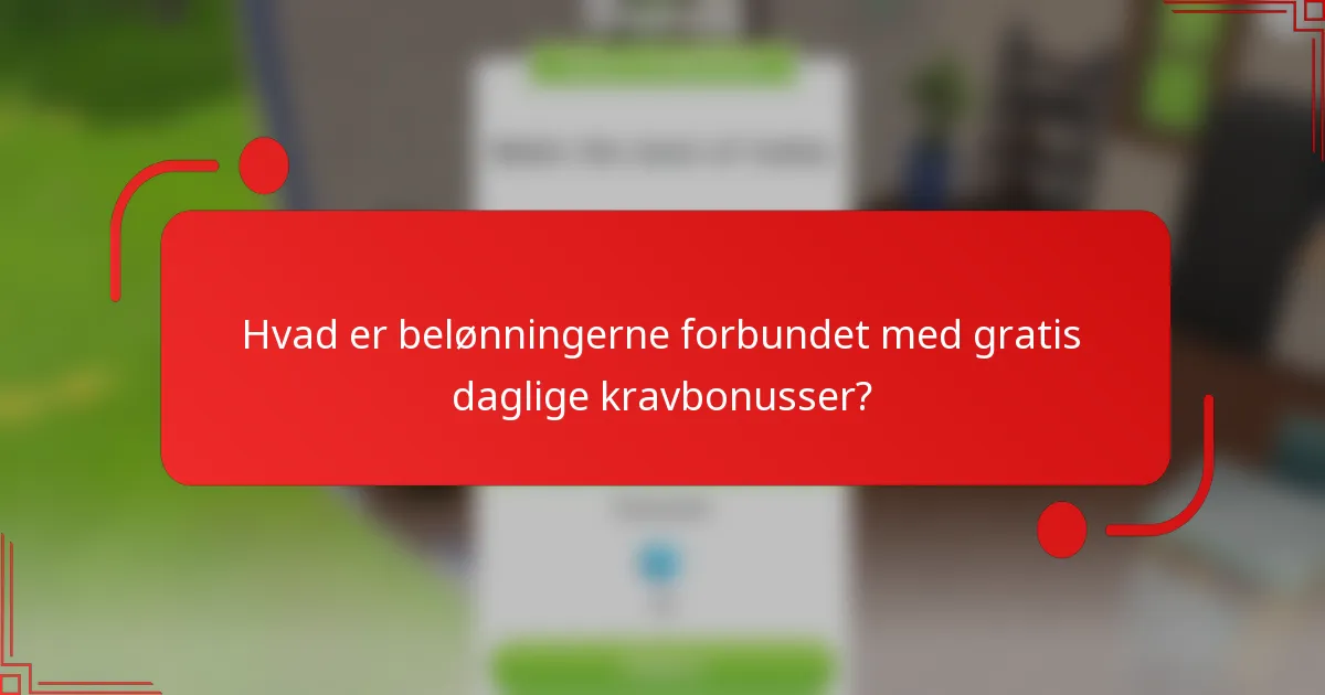 Hvad er belønningerne forbundet med gratis daglige kravbonusser?