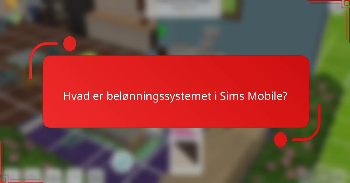 Hvad er belønningssystemet i Sims Mobile?
