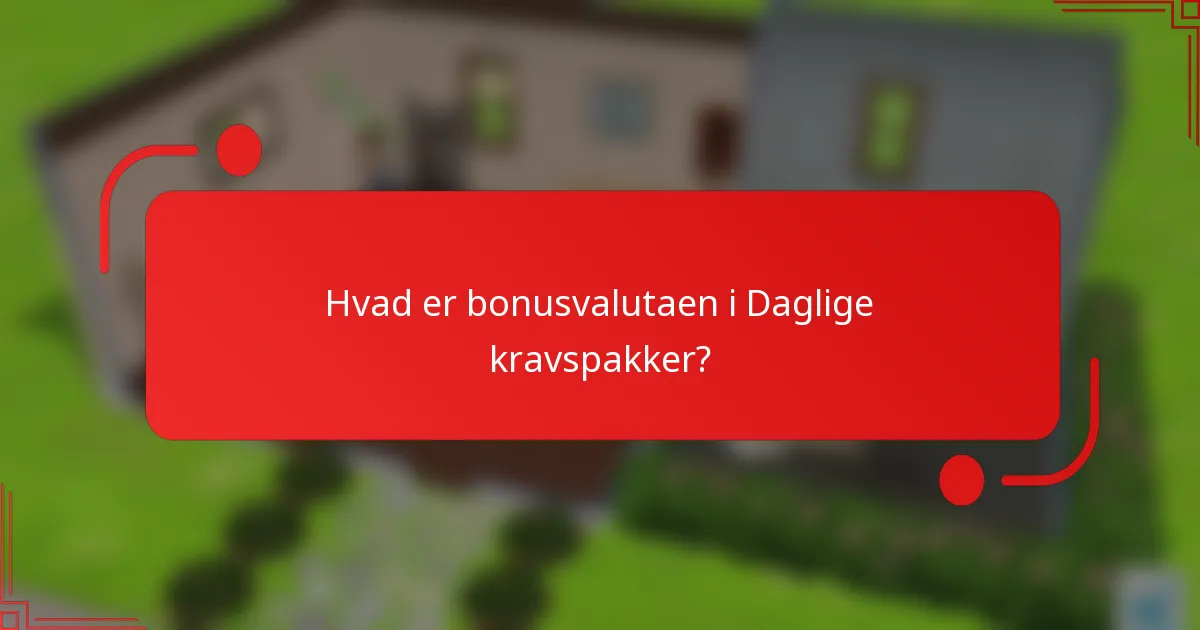 Hvad er bonusvalutaen i Daglige kravspakker?