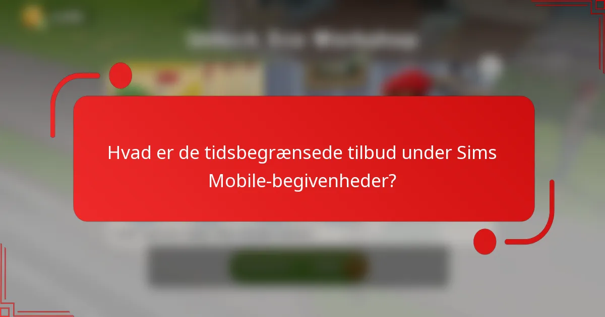 Hvad er de tidsbegrænsede tilbud under Sims Mobile-begivenheder?