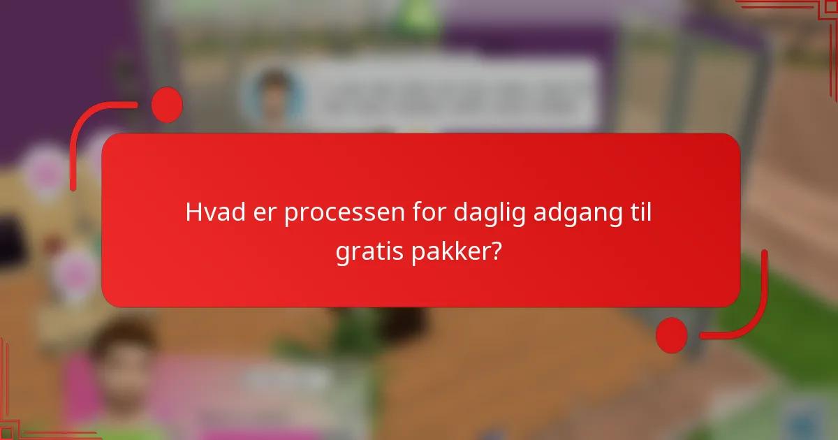 Hvad er processen for daglig adgang til gratis pakker?