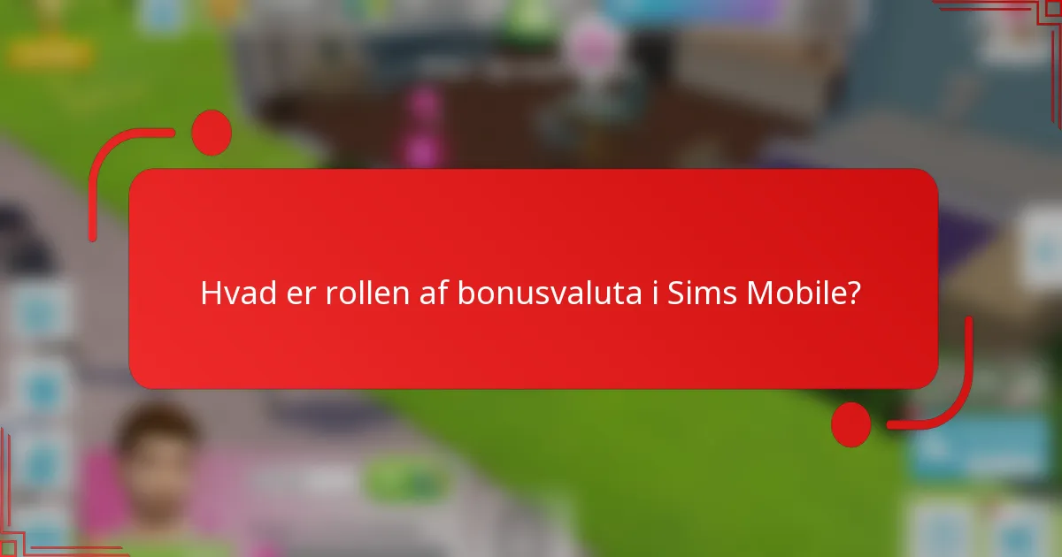 Hvad er rollen af bonusvaluta i Sims Mobile?