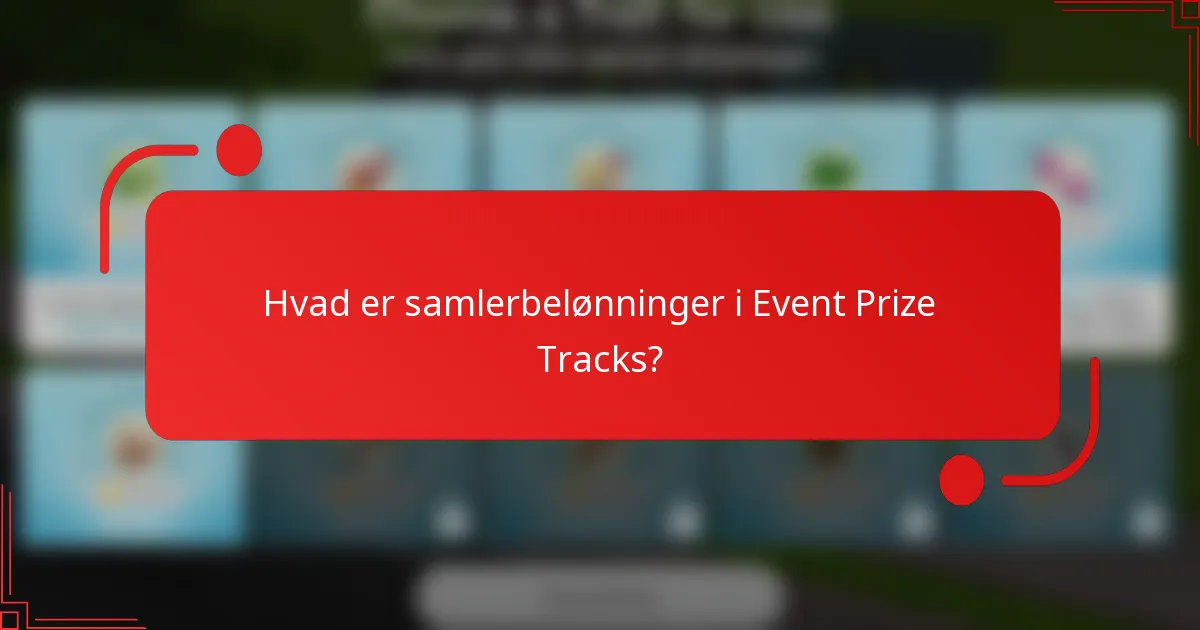 Hvad er samlerbelønninger i Event Prize Tracks?