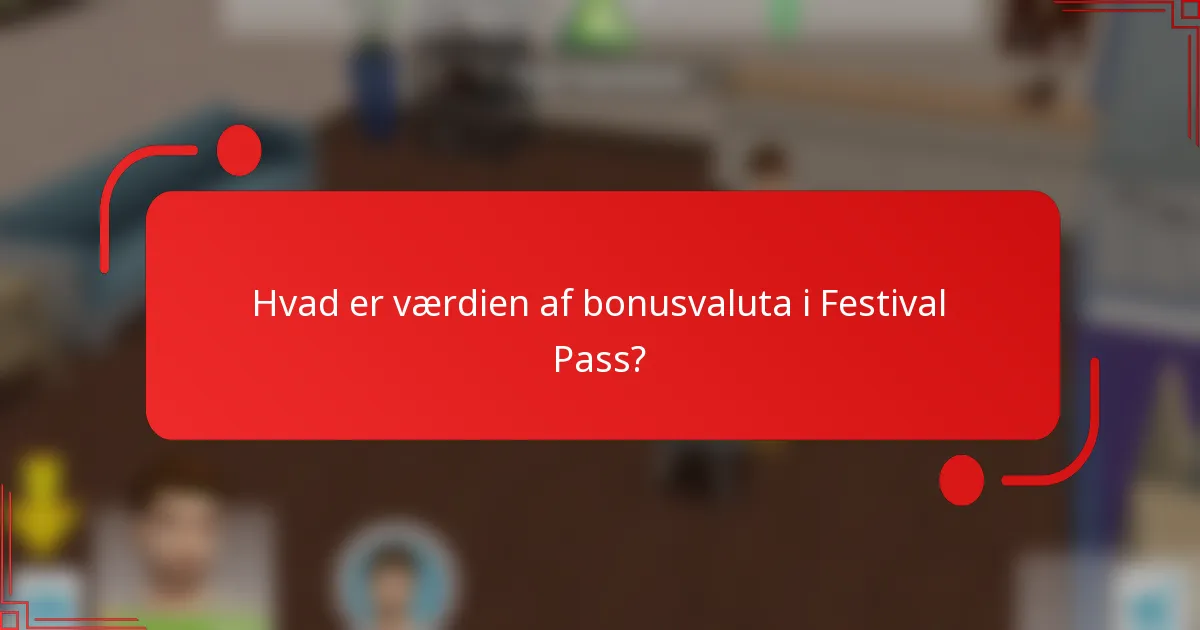 Hvad er værdien af bonusvaluta i Festival Pass?