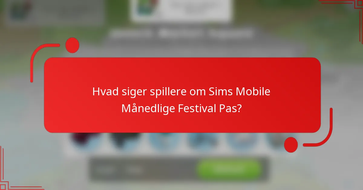 Hvad siger spillere om Sims Mobile Månedlige Festival Pas?