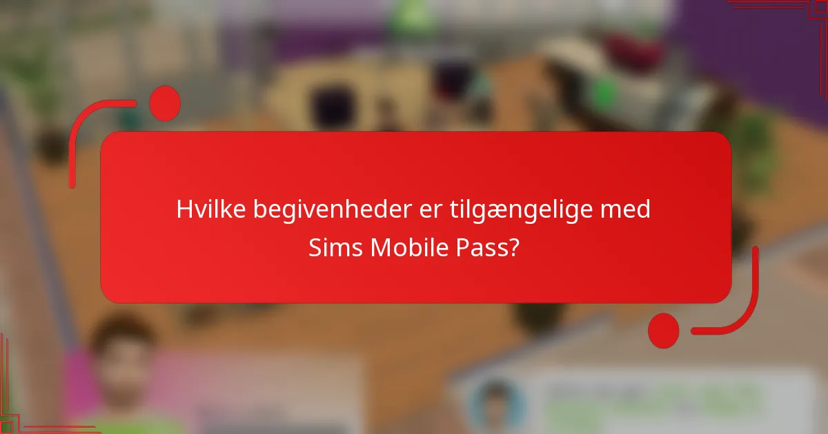 Hvilke begivenheder er tilgængelige med Sims Mobile Pass?