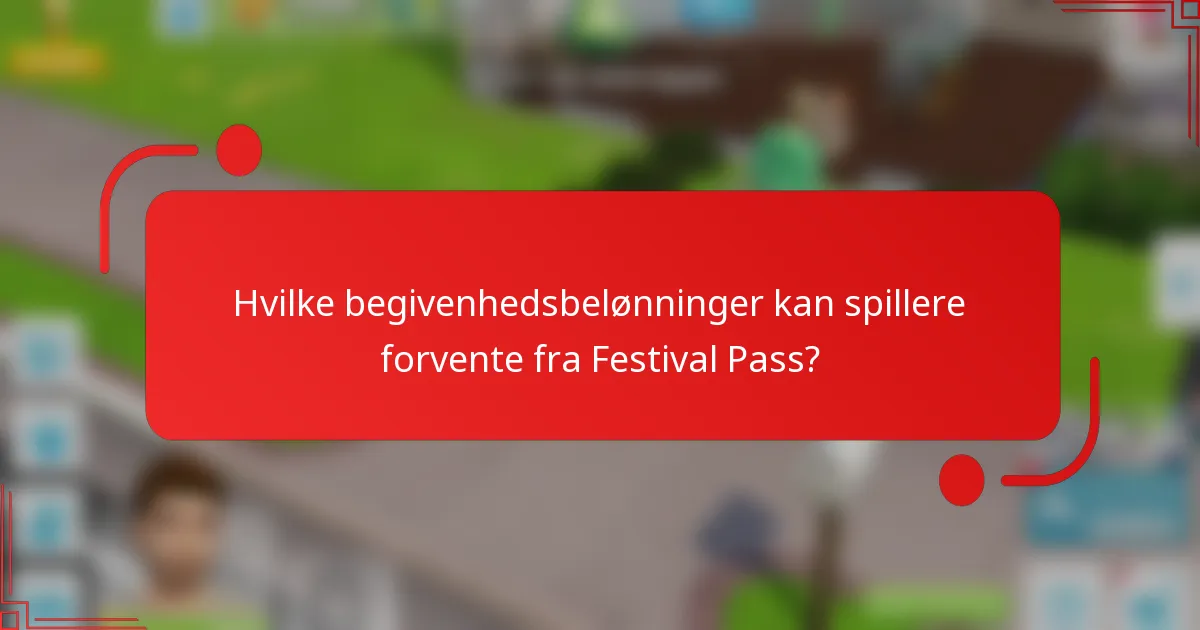 Hvilke begivenhedsbelønninger kan spillere forvente fra Festival Pass?