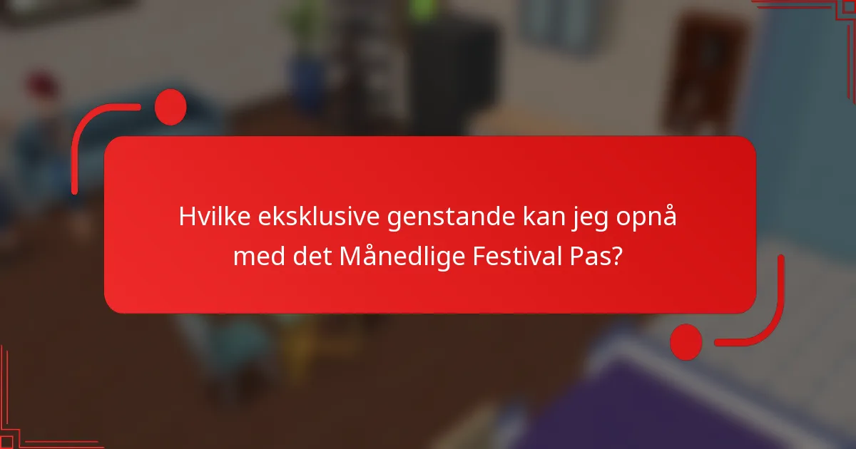 Hvilke eksklusive genstande kan jeg opnå med det Månedlige Festival Pas?