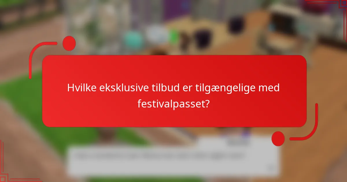 Hvilke eksklusive tilbud er tilgængelige med festivalpasset?