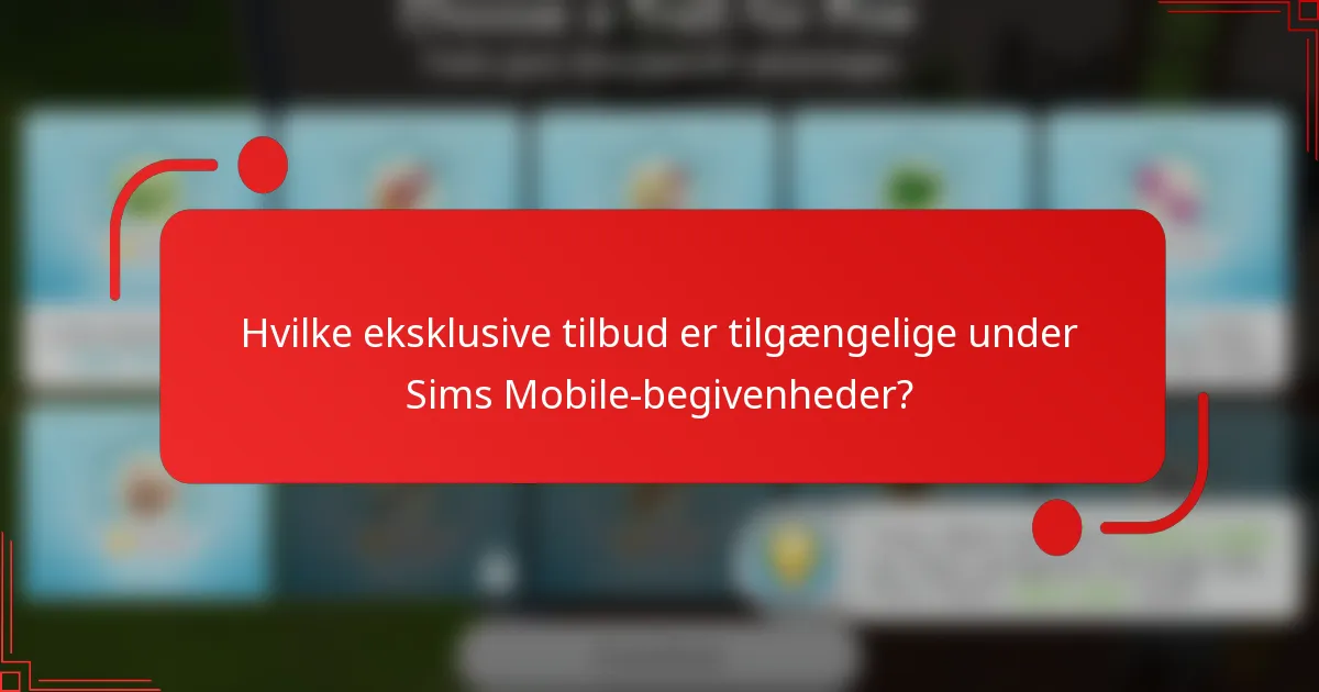 Hvilke eksklusive tilbud er tilgængelige under Sims Mobile-begivenheder?