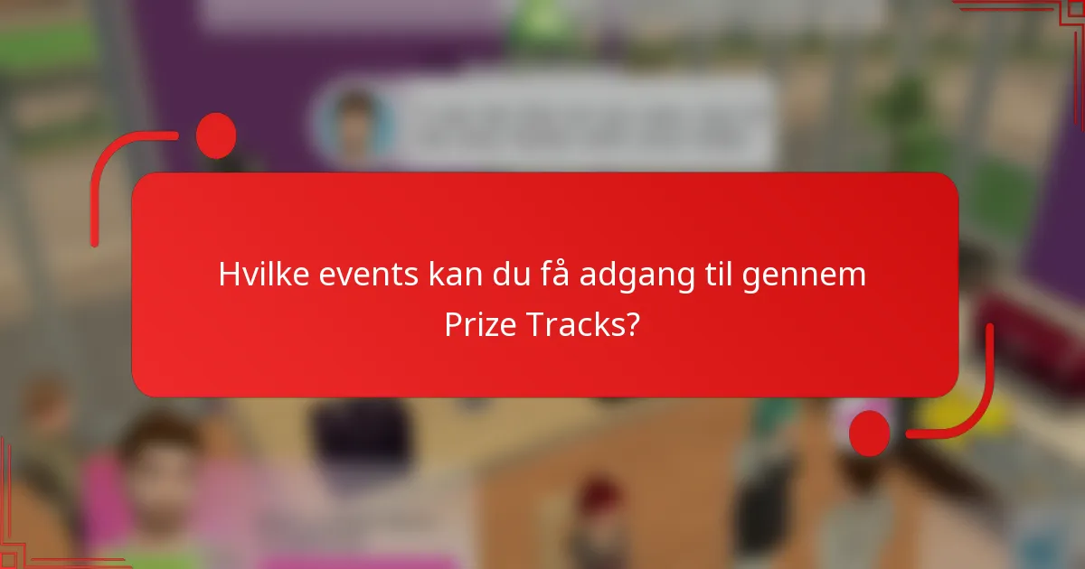 Hvilke events kan du få adgang til gennem Prize Tracks?