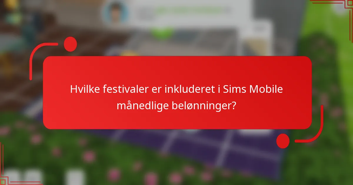 Hvilke festivaler er inkluderet i Sims Mobile månedlige belønninger?