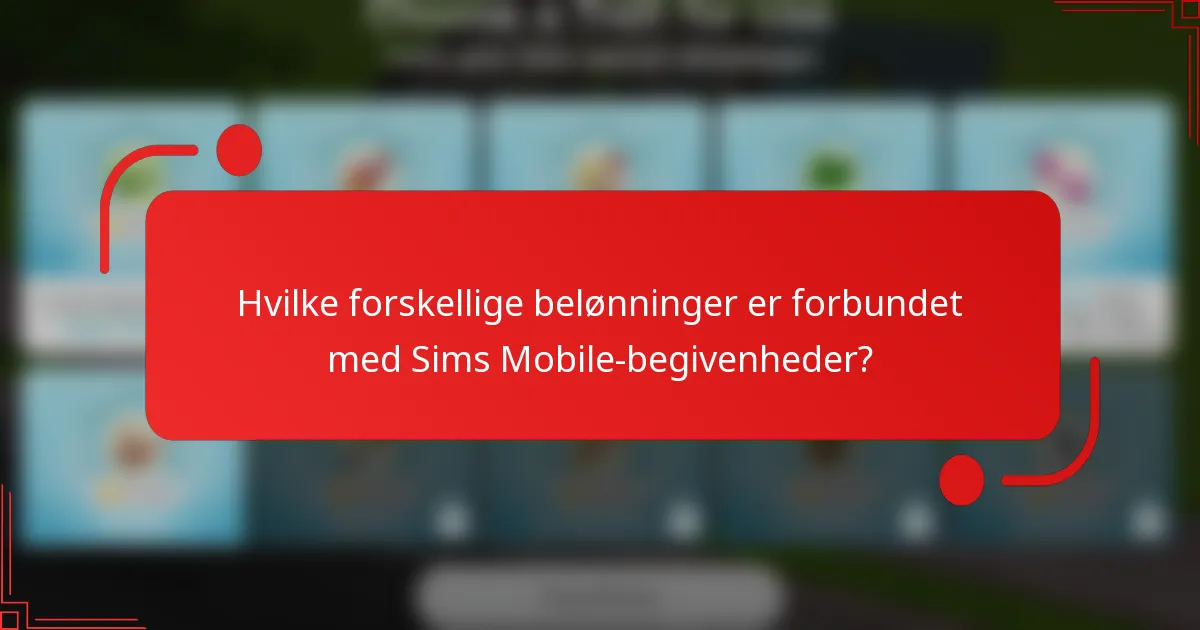 Hvilke forskellige belønninger er forbundet med Sims Mobile-begivenheder?