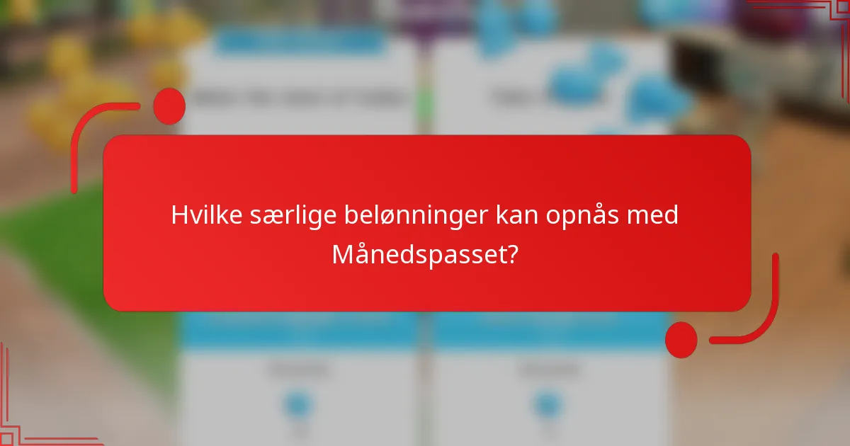 Hvilke særlige belønninger kan opnås med Månedspasset?