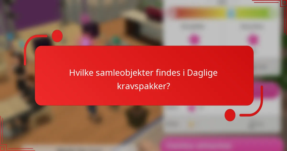 Hvilke samleobjekter findes i Daglige kravspakker?