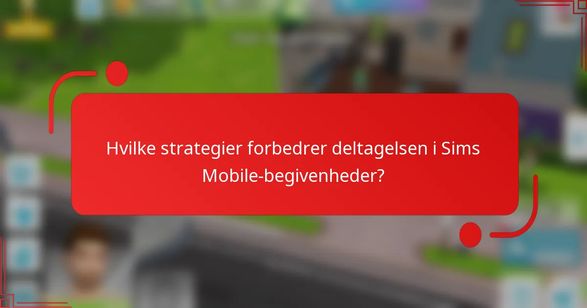 Hvilke strategier forbedrer deltagelsen i Sims Mobile-begivenheder?