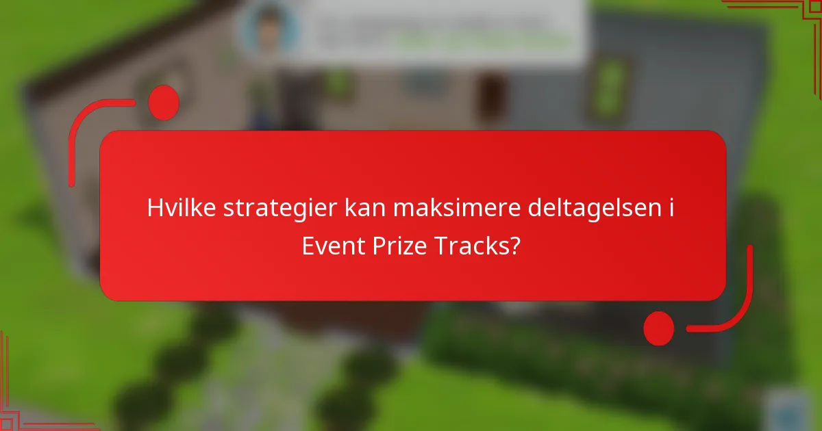 Hvilke strategier kan maksimere deltagelsen i Event Prize Tracks?