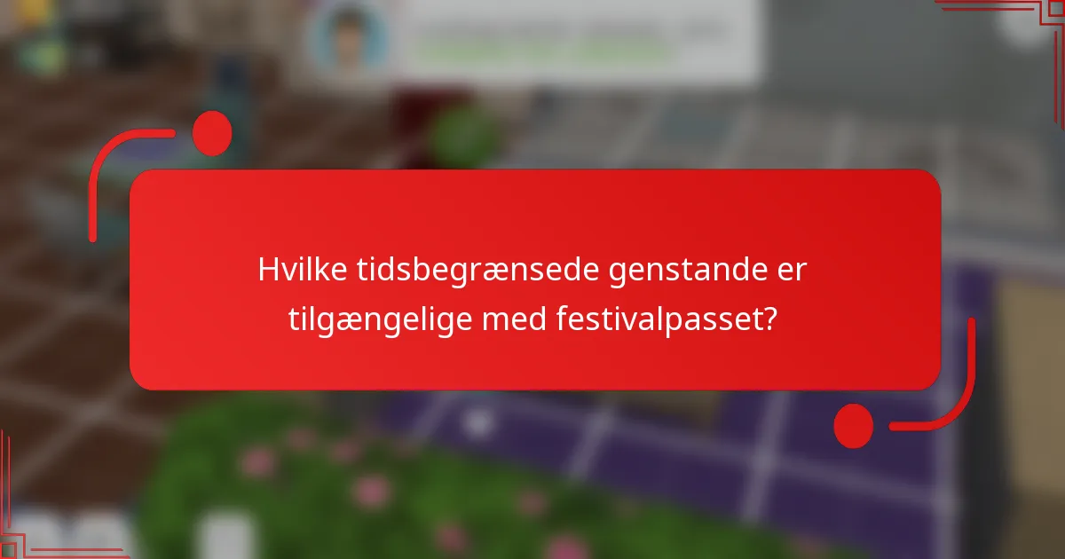 Hvilke tidsbegrænsede genstande er tilgængelige med festivalpasset?