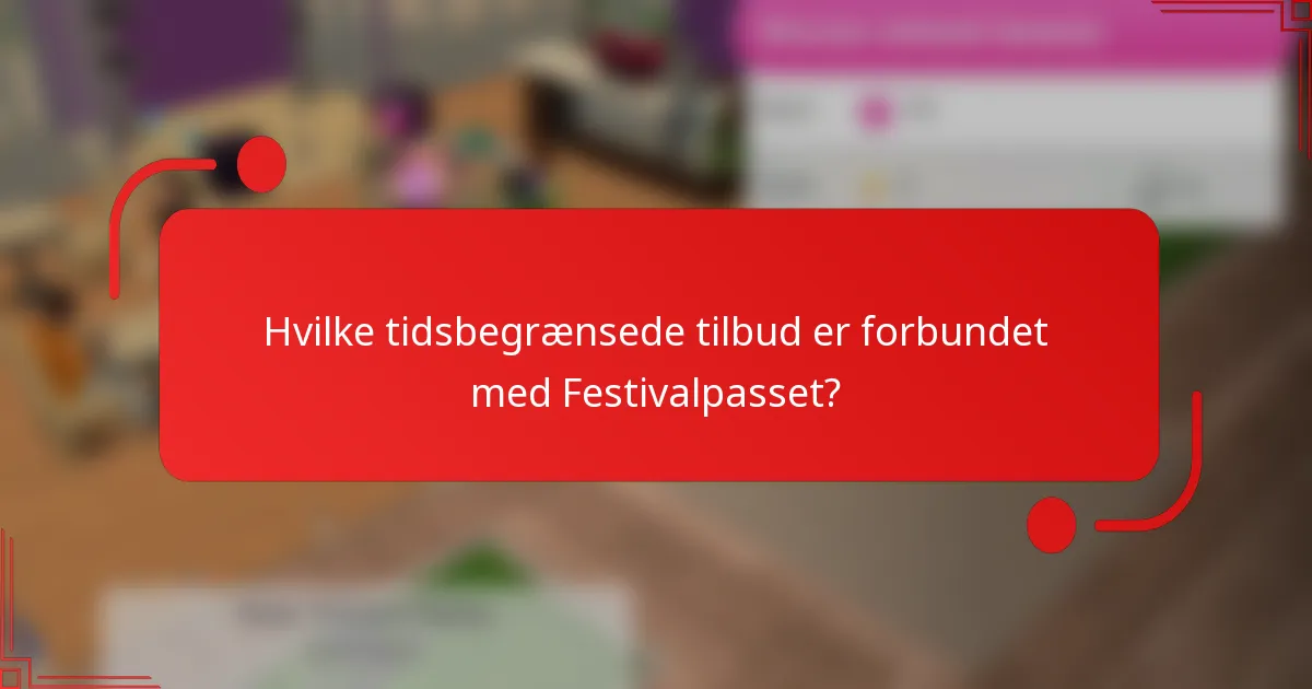 Hvilke tidsbegrænsede tilbud er forbundet med Festivalpasset?