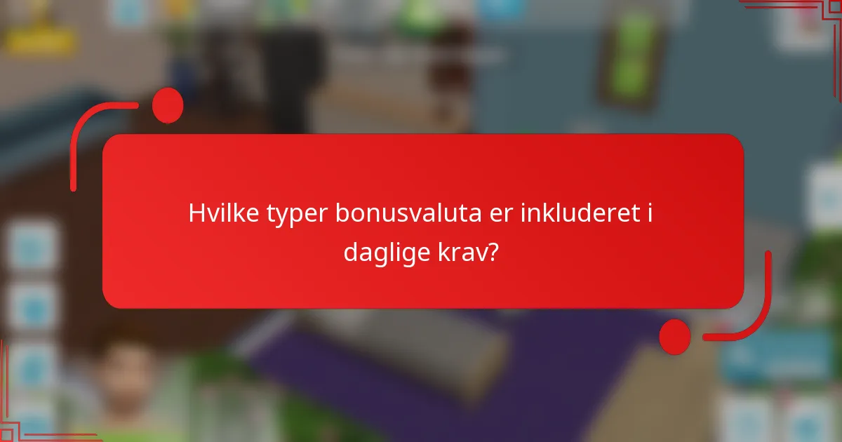 Hvilke typer bonusvaluta er inkluderet i daglige krav?