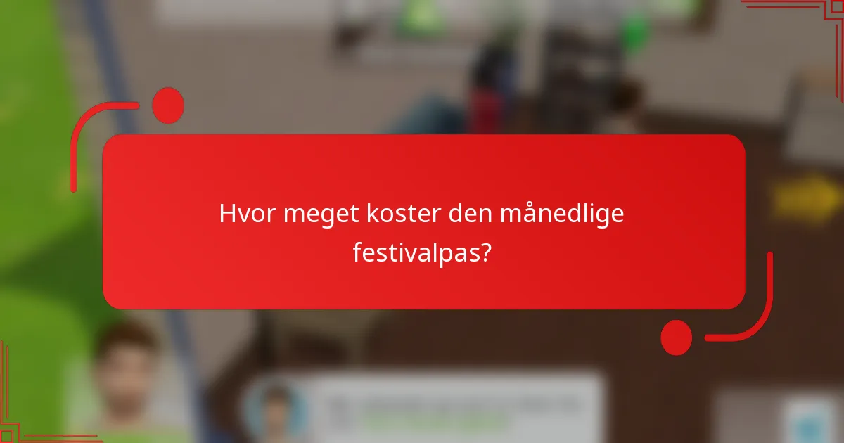 Hvor meget koster den månedlige festivalpas?