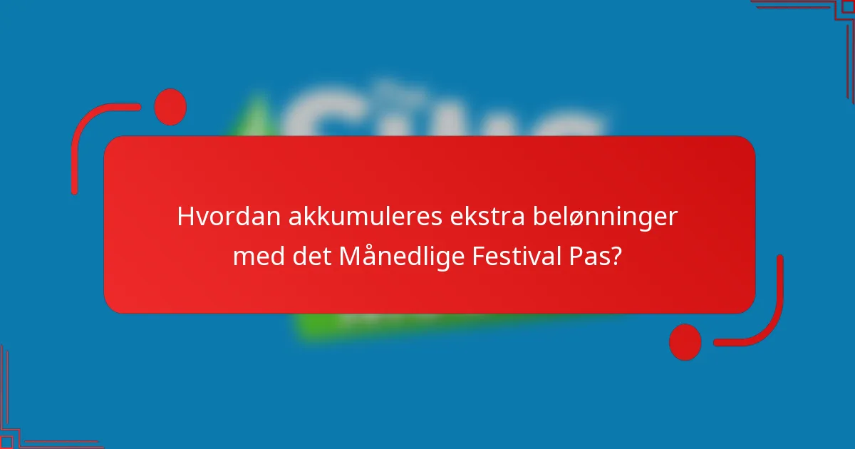 Hvordan akkumuleres ekstra belønninger med det Månedlige Festival Pas?