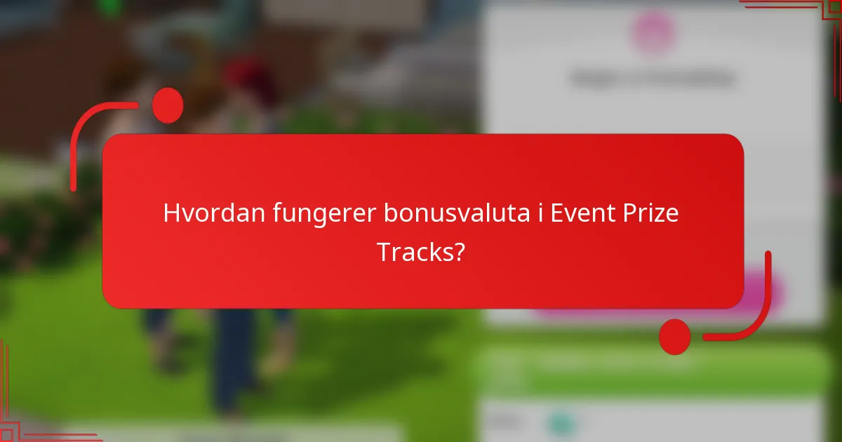 Hvordan fungerer bonusvaluta i Event Prize Tracks?