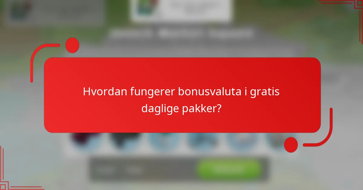 Hvordan fungerer bonusvaluta i gratis daglige pakker?