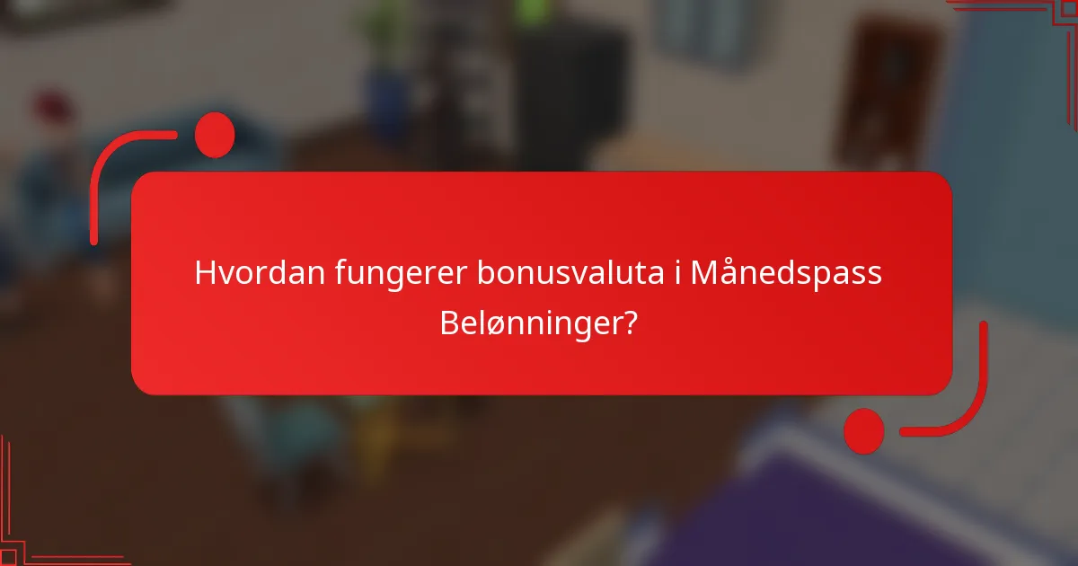 Hvordan fungerer bonusvaluta i Månedspass Belønninger?
