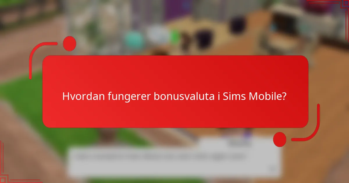 Hvordan fungerer bonusvaluta i Sims Mobile?