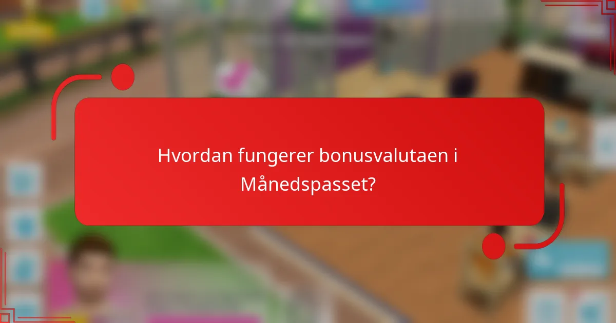 Hvordan fungerer bonusvalutaen i Månedspasset?