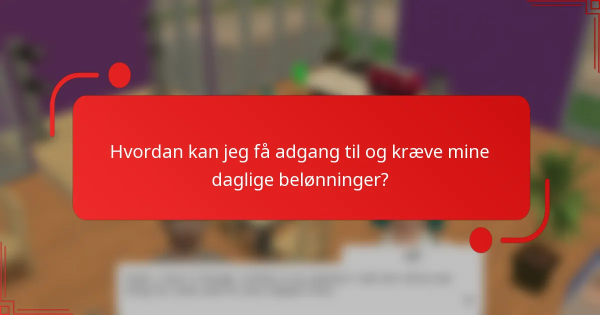 Hvordan kan jeg få adgang til og kræve mine daglige belønninger?