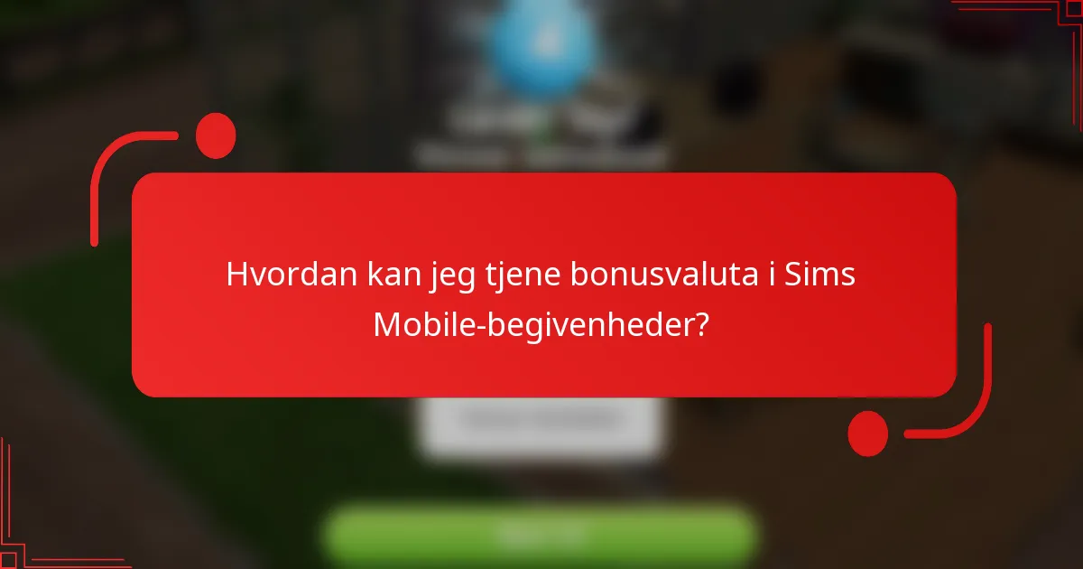 Hvordan kan jeg tjene bonusvaluta i Sims Mobile-begivenheder?