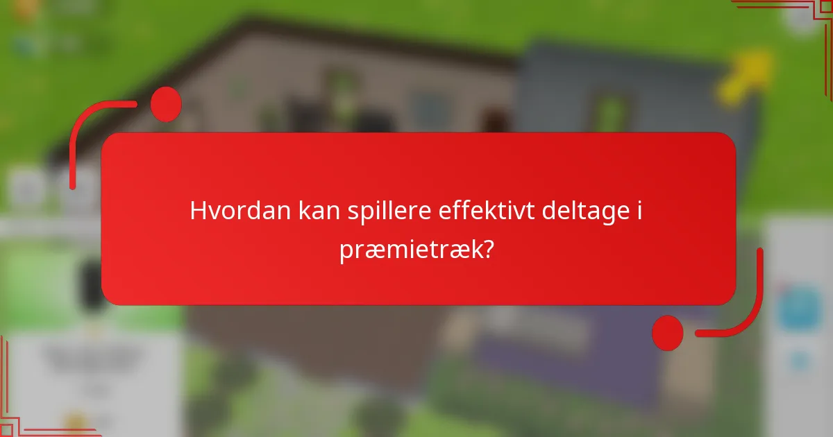 Hvordan kan spillere effektivt deltage i præmietræk?