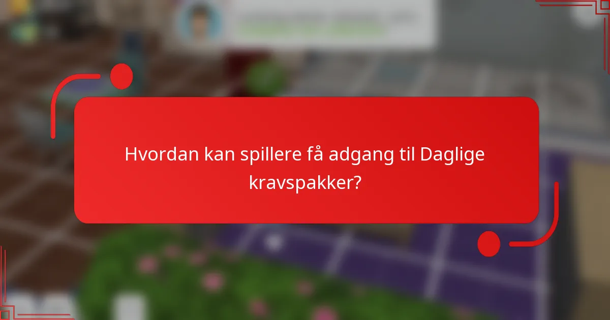 Hvordan kan spillere få adgang til Daglige kravspakker?