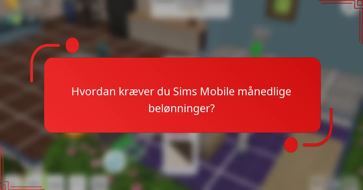 Hvordan kræver du Sims Mobile månedlige belønninger?