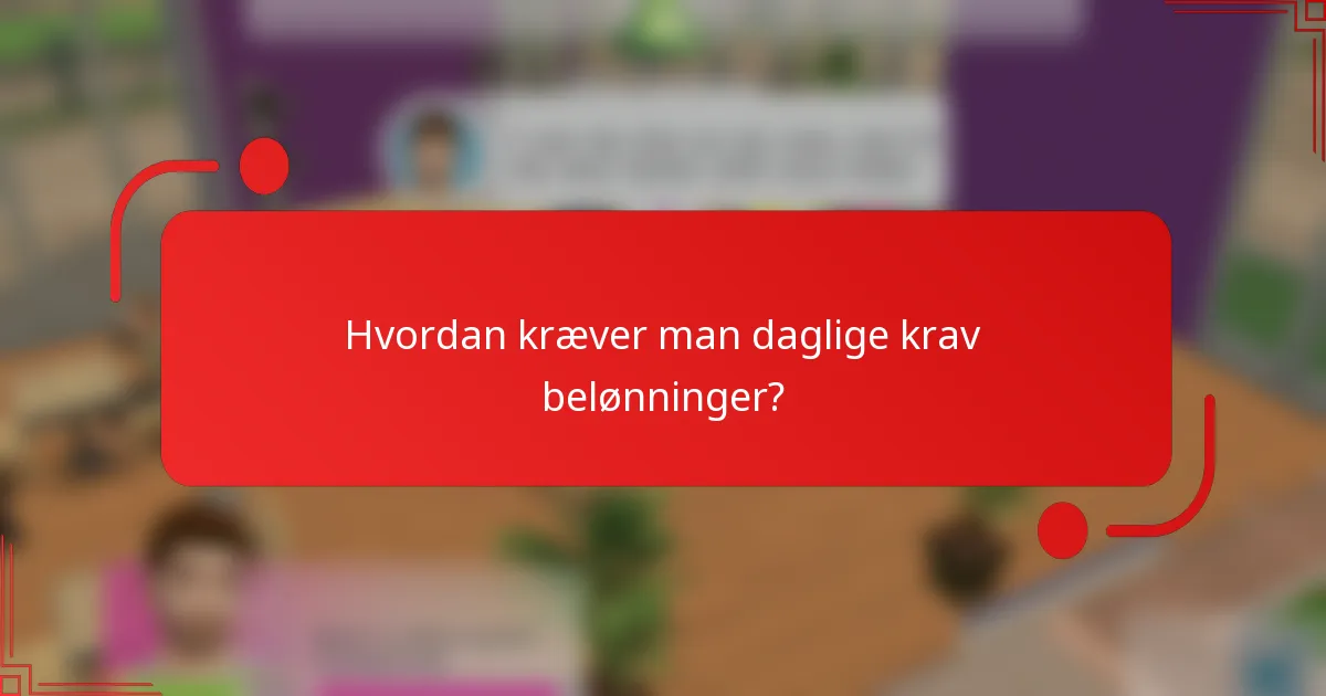 Hvordan kræver man daglige krav belønninger?