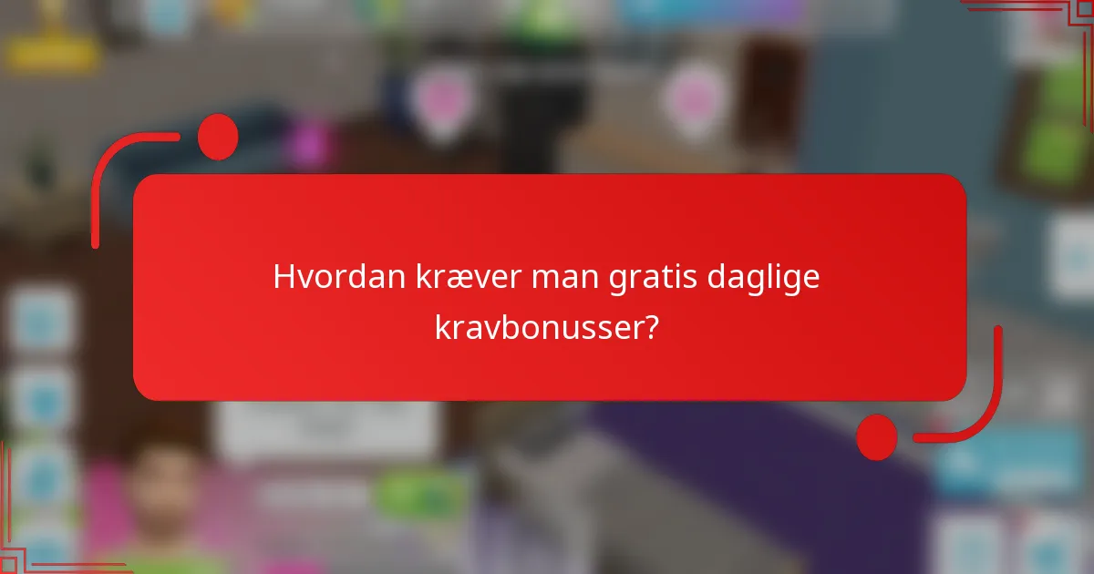 Hvordan kræver man gratis daglige kravbonusser?